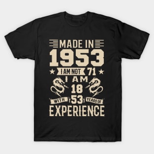 Made In 1953 I Am Not 71 I Am 18 With 53 Years Of Experience T-Shirt